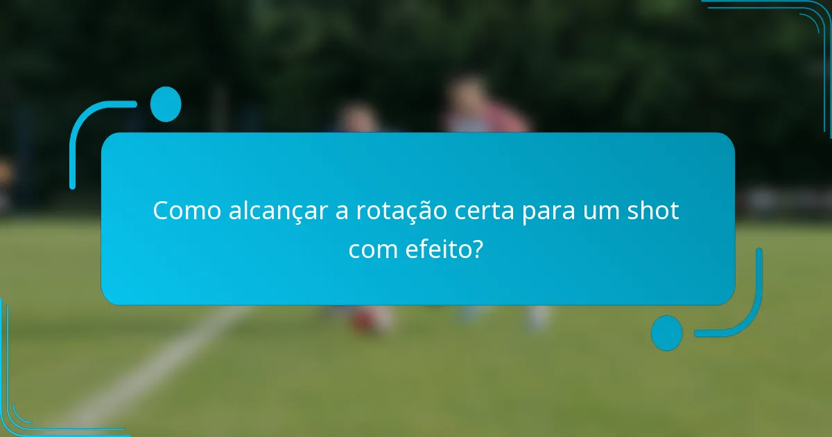 Como alcançar a rotação certa para um shot com efeito?