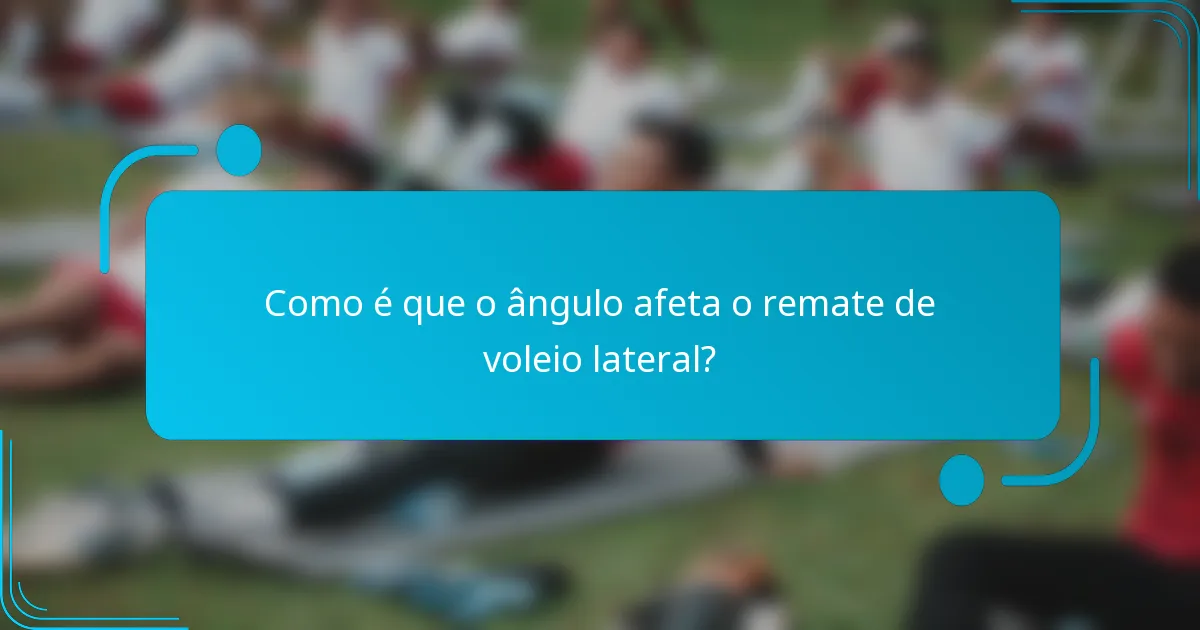 Como é que o ângulo afeta o remate de voleio lateral?