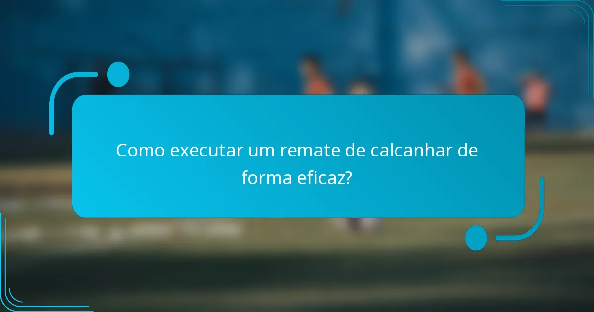 Como executar um remate de calcanhar de forma eficaz?