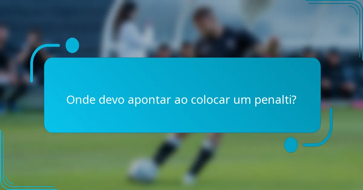Onde devo apontar ao colocar um penalti?