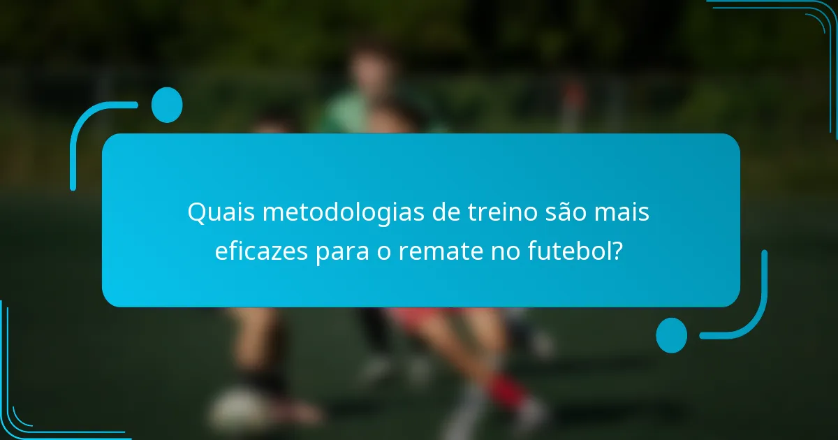 Quais metodologias de treino são mais eficazes para o remate no futebol?