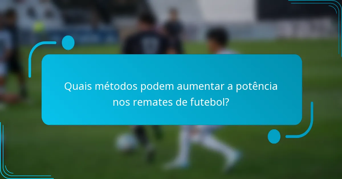 Quais métodos podem aumentar a potência nos remates de futebol?