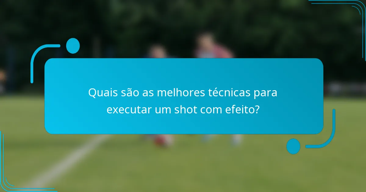 Quais são as melhores técnicas para executar um shot com efeito?