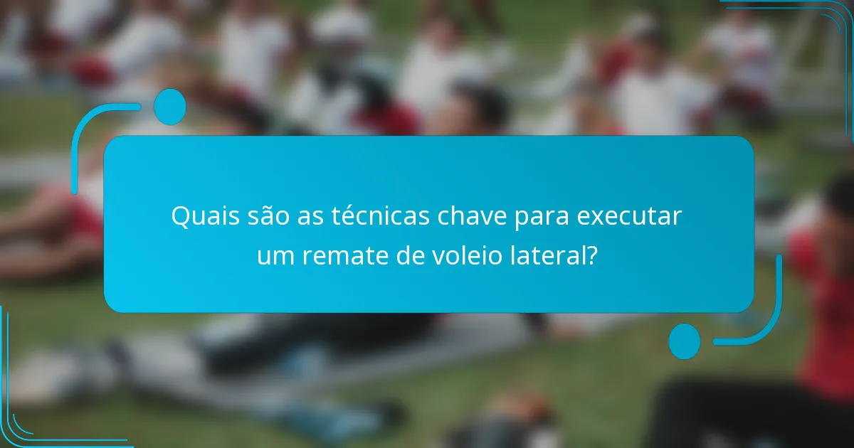 Quais são as técnicas chave para executar um remate de voleio lateral?