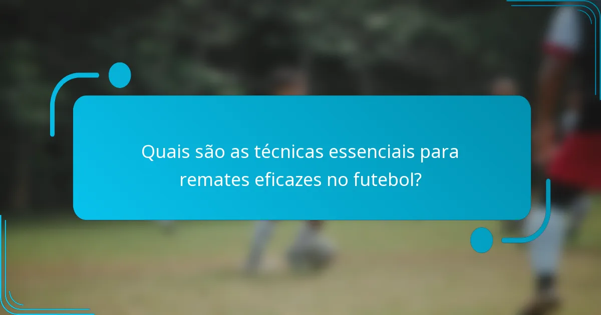 Quais são as técnicas essenciais para remates eficazes no futebol?