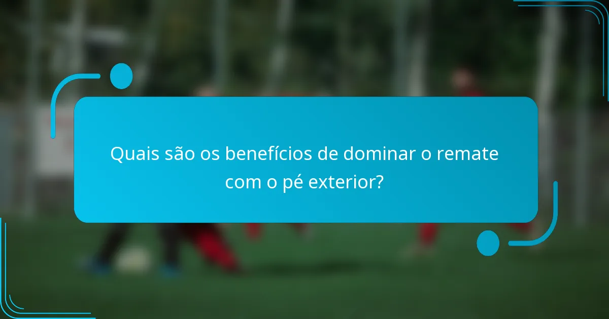 Quais são os benefícios de dominar o remate com o pé exterior?