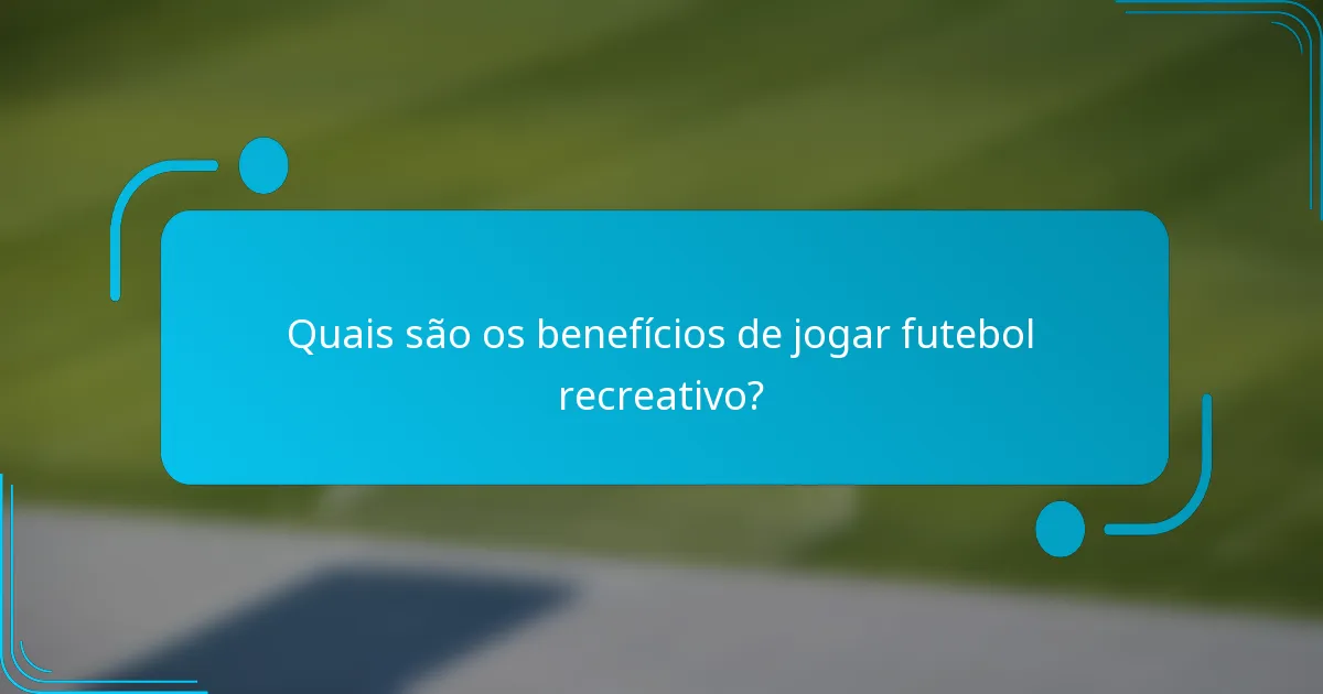 Quais são os benefícios de jogar futebol recreativo?