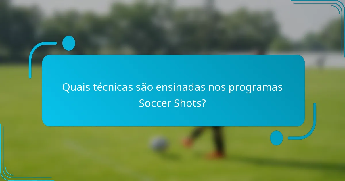 Quais técnicas são ensinadas nos programas Soccer Shots?