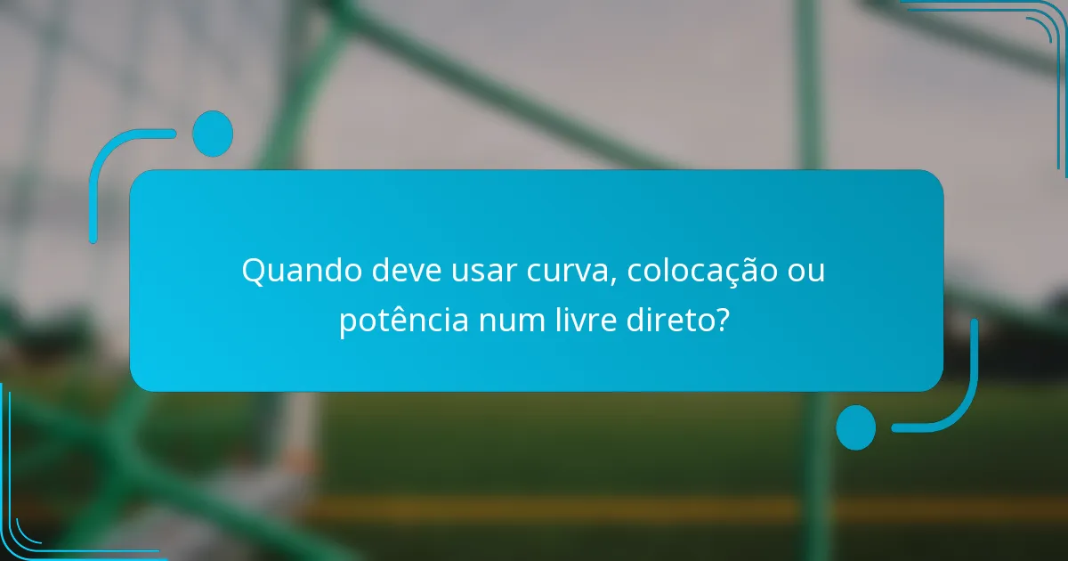 Quando deve usar curva, colocação ou potência num livre direto?