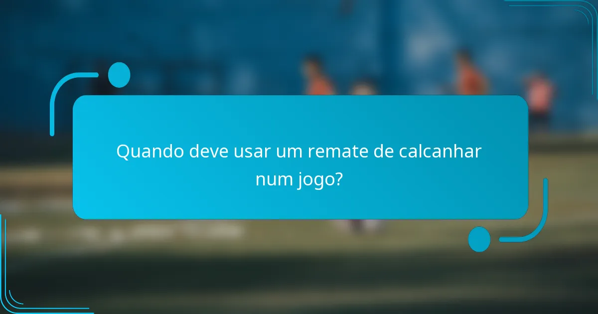 Quando deve usar um remate de calcanhar num jogo?