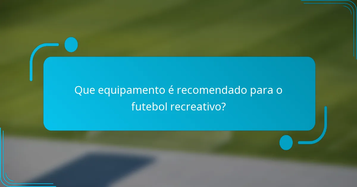Que equipamento é recomendado para o futebol recreativo?